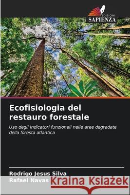 Ecofisiologia del restauro forestale Jesus Silva, Rodrigo, Navas, Rafael 9786207822553