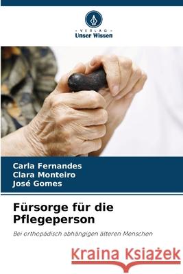 Fürsorge für die Pflegeperson Fernandes, Carla, Monteiro, Clara, Gomes, José 9786207822706