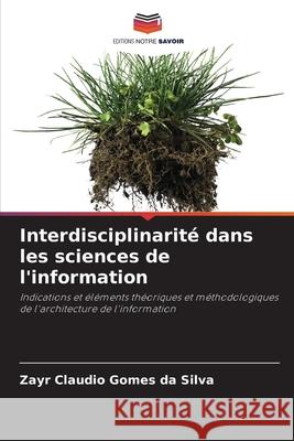 Interdisciplinarité dans les sciences de l'information Gomes da Silva, Zayr Claudio 9786207822836