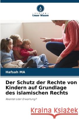 Der Schutz der Rechte von Kindern auf Grundlage des islamischen Rechts MA, Hafsah 9786207823116