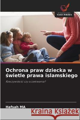 Ochrona praw dziecka w swietle prawa islamskiego MA, Hafsah 9786207823154