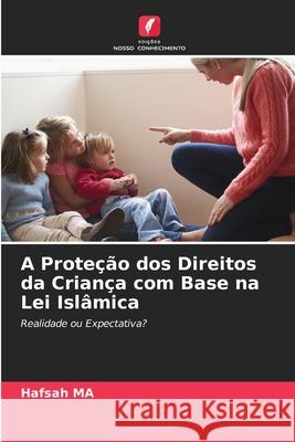 A Proteção dos Direitos da Criança com Base na Lei Islâmica MA, Hafsah 9786207823161