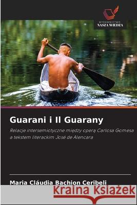 Guarani i Il Guarany Bachion Ceribeli, Maria Cláudia 9786207823581 Wydawnictwo Nasza Wiedza