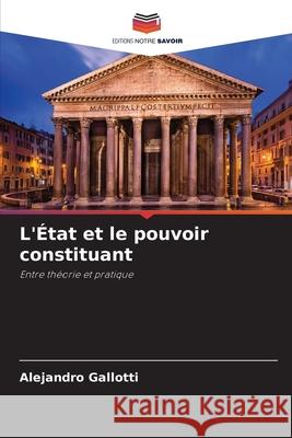 L'État et le pouvoir constituant Gallotti, Alejandro 9786207823734 Editions Notre Savoir