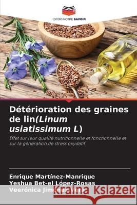 Détérioration des graines de lin(Linum usiatissimum L) Martínez-Manrique, Enrique, López-Rosas, Yeshua Bet-el, Jiménez-Vera, Veerónica 9786207824045