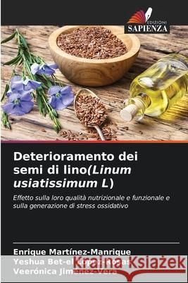 Deterioramento dei semi di lino(Linum usiatissimum L) Martínez-Manrique, Enrique, López-Rosas, Yeshua Bet-el, Jiménez-Vera, Veerónica 9786207824052