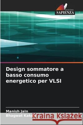 Design sommatore a basso consumo energetico per VLSI Jain, Manish, Kakde, Bhagwat 9786207824120 Edizioni Sapienza