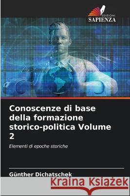 Conoscenze di base della formazione storico-politica Volume 2 Dichatschek, Günther 9786207824342 Edizioni Sapienza