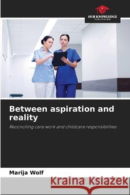 Between aspiration and reality Wolf, Marija 9786207824557 Our Knowledge Publishing