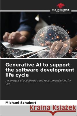 Generative AI to support the software development life cycle Schubert, Michael 9786207824670