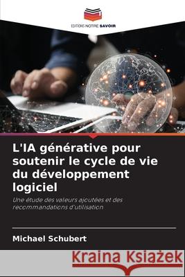 L'IA générative pour soutenir le cycle de vie du développement logiciel Schubert, Michael 9786207824694