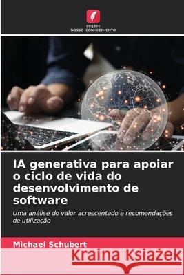 IA generativa para apoiar o ciclo de vida do desenvolvimento de software Schubert, Michael 9786207824724
