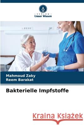 Bakterielle Impfstoffe Zaky, Mahmoud, Barakat, Reem 9786207824854