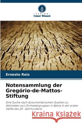 Notensammlung der Gregório-de-Mattos-Stiftung Reis, Ernesto 9786207825080
