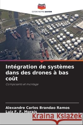 Intégration de systèmes dans des drones à bas coût Brandao Ramos, Alexandre Carlos, Morais, Luiz F. F. 9786207825172