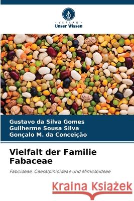 Vielfalt der Familie Fabaceae Silva Gomes, Gustavo da, Sousa Silva, Guilherme, da Conceição, Gonçalo M. 9786207826049