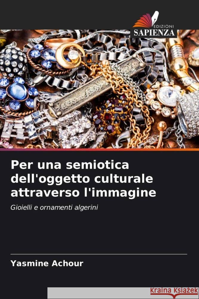 Per una semiotica dell'oggetto culturale attraverso l'immagine ACHOUR, Yasmine 9786207826094
