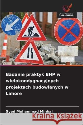 Badanie praktyk BHP w wielokondygnacyjnych projektach budowlanych w Lahore Syed Muhammad Minhal 9786207826391