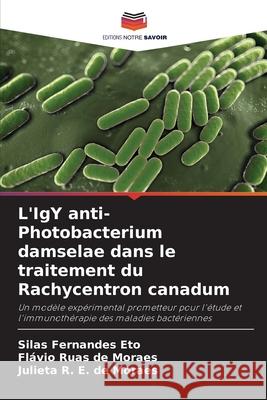 L'IgY anti-Photobacterium damselae dans le traitement du Rachycentron canadum Eto, Silas Fernandes, de Moraes, Flávio Ruas, E. de Moraes, Julieta R. 9786207826490 Editions Notre Savoir