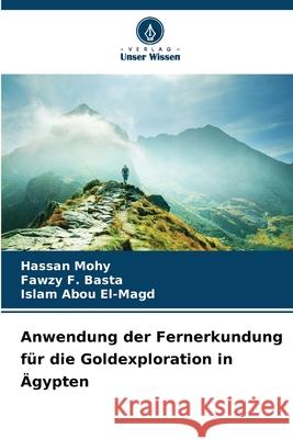 Anwendung der Fernerkundung für die Goldexploration in Ägypten Mohy, Hassan, F. Basta, Fawzy, Abou El-Magd, Islam 9786207826834
