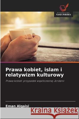 Prawa kobiet, islam i relatywizm kulturowy Eman Alqaisi 9786207826933