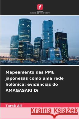 Mapeamento das PME japonesas como uma rede holônica: evidências do AMAGASAKI Di Ali, Tarek 9786207827244