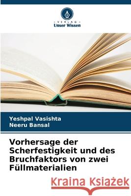 Vorhersage der Scherfestigkeit und des Bruchfaktors von zwei Füllmaterialien Vasishta, Yeshpal, Bansal, Neeru 9786207827251