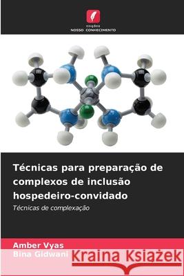 Técnicas para preparação de complexos de inclusão hospedeiro-convidado Vyas, Amber, Gidwani, Bina 9786207827565