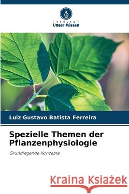 Spezielle Themen der Pflanzenphysiologie Batista Ferreira, Luiz Gustavo 9786207828470