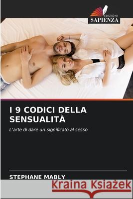 I 9 CODICI DELLA SENSUALITÀ MABLY, Stéphane 9786207828562 Edizioni Sapienza