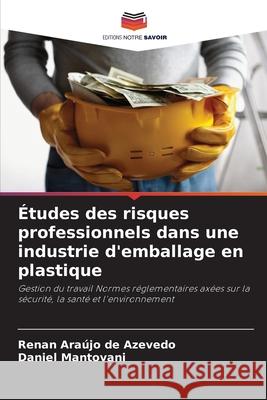 Études des risques professionnels dans une industrie d'emballage en plastique Araújo de Azevedo, Renan, Mantovani, Daniel 9786207828814 Editions Notre Savoir
