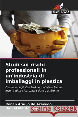 Studi sui rischi professionali in un'industria di imballaggi in plastica Araújo de Azevedo, Renan, Mantovani, Daniel 9786207828838 Edizioni Sapienza