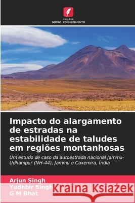 Impacto do alargamento de estradas na estabilidade de taludes em regiões montanhosas Singh, Arjun, Singh, Yudhbir, Bhat, G. M. 9786207828968 Edições Nosso Conhecimento