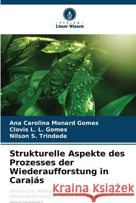 Strukturelle Aspekte des Prozesses der Wiederaufforstung in Carajás Monard Gomes, Ana Carolina, L. L. Gomes, Clovis, S. Trindade, Nilson 9786207829033