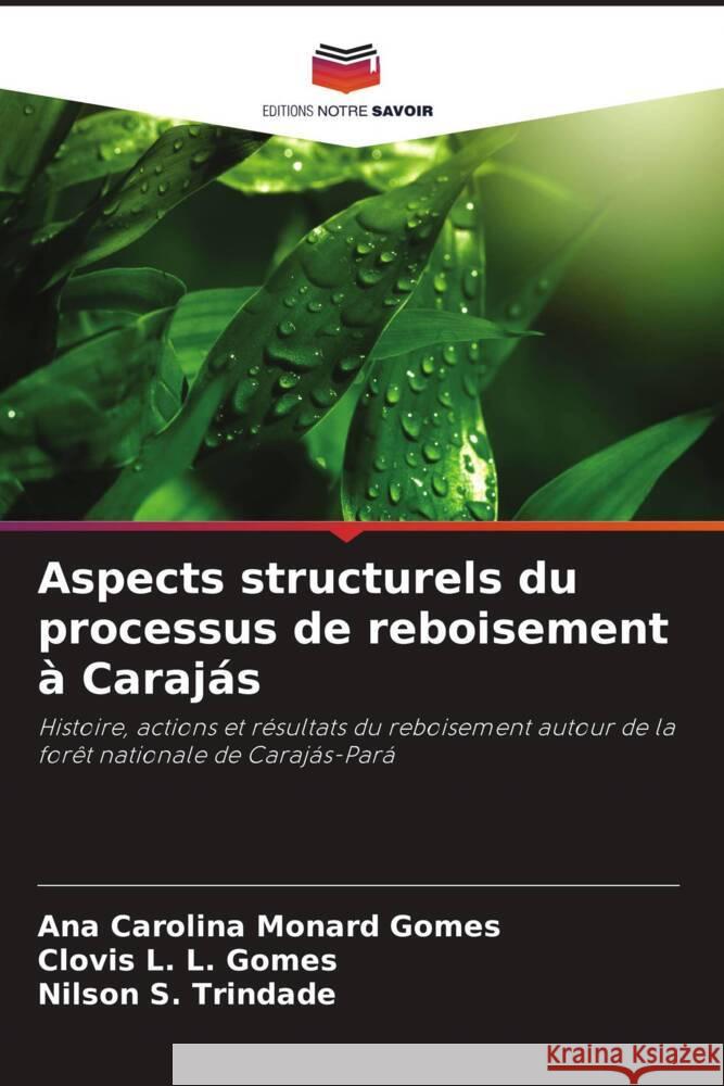Aspects structurels du processus de reboisement à Carajás Monard Gomes, Ana Carolina, L. L. Gomes, Clovis, S. Trindade, Nilson 9786207829040