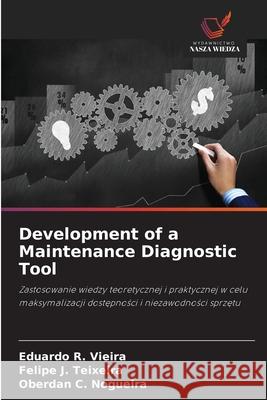 Development of a Maintenance Diagnostic Tool R. Vieira, Eduardo, J. Teixeira, Felipe, C. Nogueira, Oberdan 9786207829309