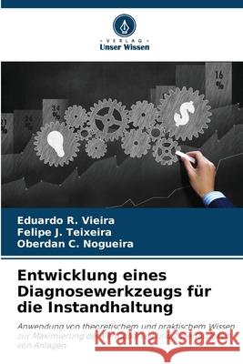 Entwicklung eines Diagnosewerkzeugs für die Instandhaltung R. Vieira, Eduardo, J. Teixeira, Felipe, C. Nogueira, Oberdan 9786207829316
