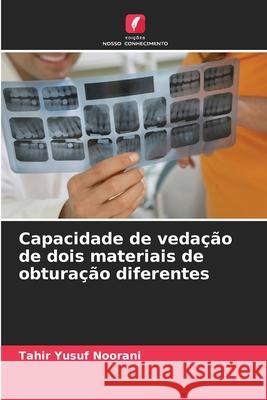 Capacidade de vedação de dois materiais de obturação diferentes Noorani, Tahir Yusuf 9786207829712