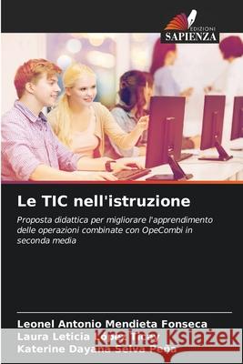 Le TIC nell'istruzione Mendieta Fonseca, Leonel Antonio, López Ticay, Laura Leticia, Selva Peña, Katerine Dayana 9786207830480