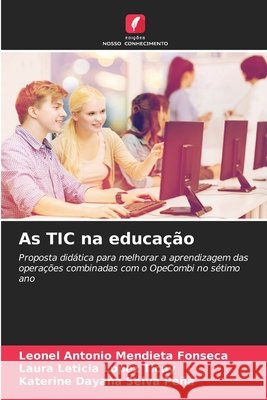 As TIC na educação Mendieta Fonseca, Leonel Antonio, López Ticay, Laura Leticia, Selva Peña, Katerine Dayana 9786207830503