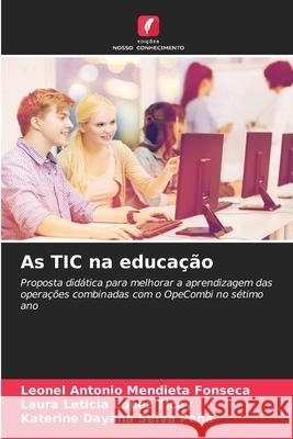 As TIC na educação Mendieta Fonseca, Leonel Antonio, López Ticay, Laura Leticia, Selva Peña, Katerine Dayana 9786207830503