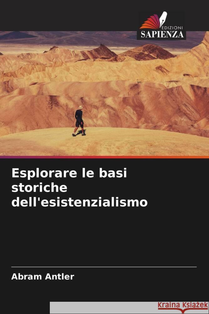 Esplorare le basi storiche dell'esistenzialismo Antler, Abram 9786207830541