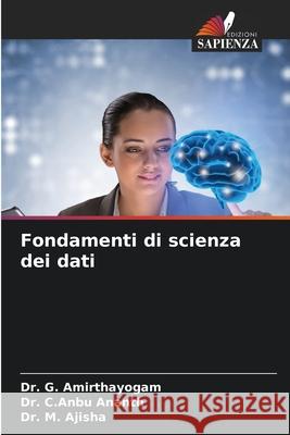 Fondamenti di scienza dei dati Amirthayogam, Dr. G., Ananth, Dr. C.Anbu, Ajisha, Dr. M. 9786207830848