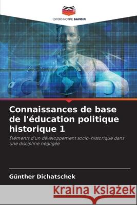 Connaissances de base de l'éducation politique historique 1 Dichatschek, Günther 9786207830954