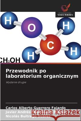 Przewodnik po laboratorium organicznym Guerrero Fajardo, Carlos Alberto, Matulevich Pelaez, Javier Andrés, Buitrago Suárez, Nicolás 9786207831395