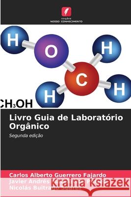 Livro Guia de Laboratório Orgânico Guerrero Fajardo, Carlos Alberto, Matulevich Pelaez, Javier Andrés, Buitrago Suárez, Nicolás 9786207831401