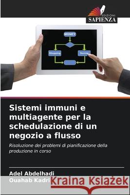 Sistemi immuni e multiagente per la schedulazione di un negozio a flusso Abdelhadi, Adel, Kadri, Ouahab 9786207831500
