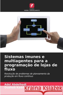 Sistemas imunes e multiagentes para a programação de lojas de fluxo Abdelhadi, Adel, Kadri, Ouahab 9786207831524