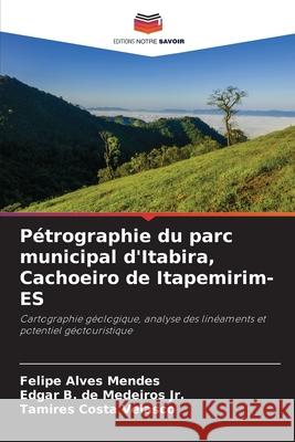 Pétrographie du parc municipal d'Itabira, Cachoeiro de Itapemirim-ES Alves Mendes, Felipe, Medeiros Jr., Edgar B. de, Velasco, Tamires Costa 9786207831739
