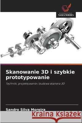 Skanowanie 3D i szybkie prototypowanie Silva Moreira, Sandro 9786207831777